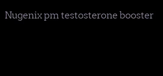 Nugenix pm testosterone booster