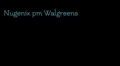 Nugenix pm Walgreens