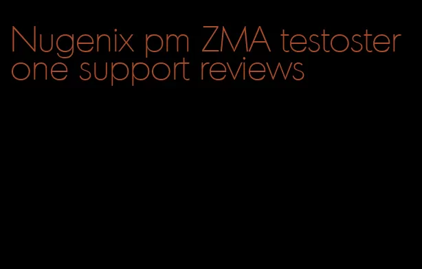 Nugenix pm ZMA testosterone support reviews