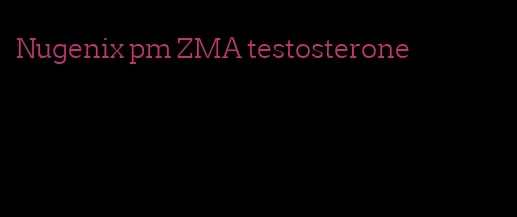 Nugenix pm ZMA testosterone