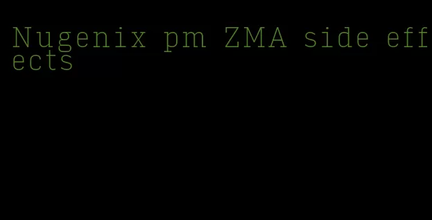 Nugenix pm ZMA side effects