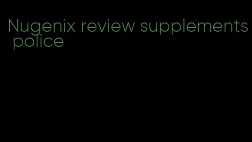 Nugenix review supplements police