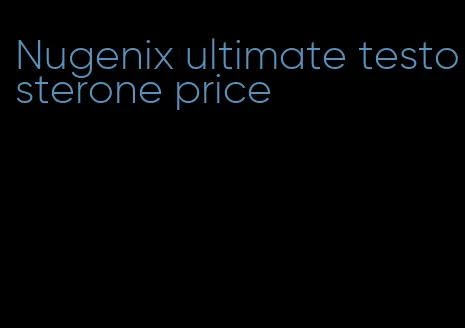 Nugenix ultimate testosterone price