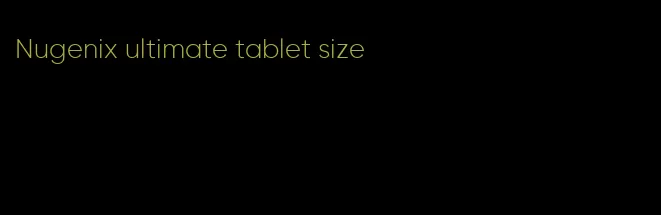 Nugenix ultimate tablet size