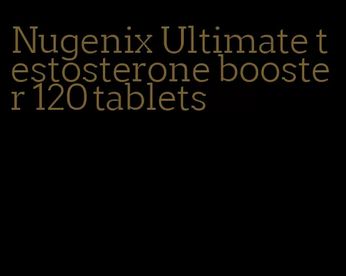 Nugenix Ultimate testosterone booster 120 tablets