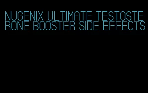 Nugenix Ultimate testosterone booster side effects