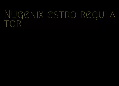 Nugenix estro regulator