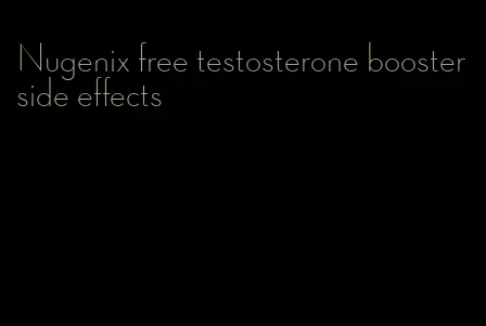 Nugenix free testosterone booster side effects