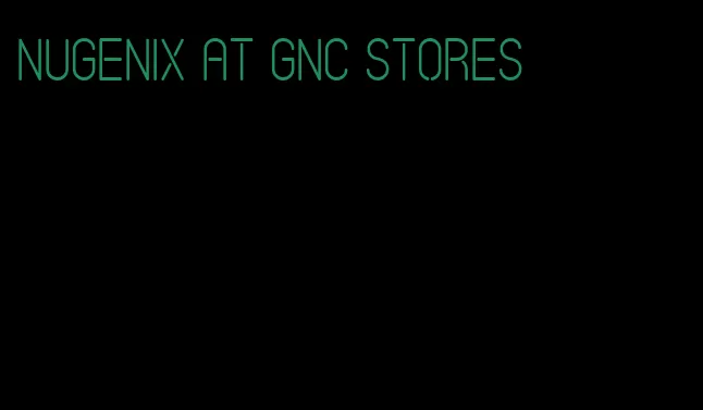 Nugenix at GNC stores