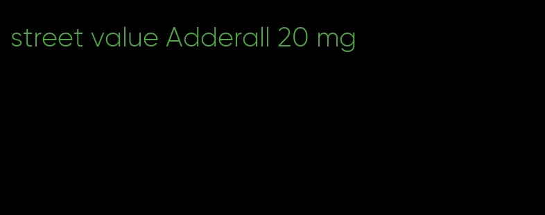 street value Adderall 20 mg