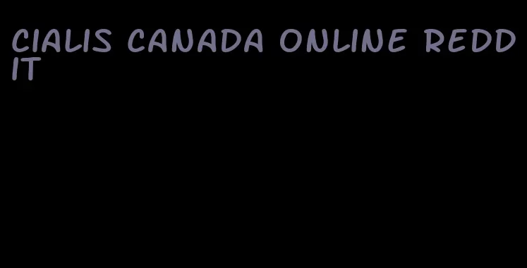 Cialis Canada online Reddit