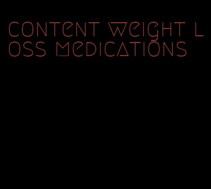 content weight loss medications