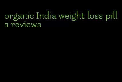 organic India weight loss pills reviews