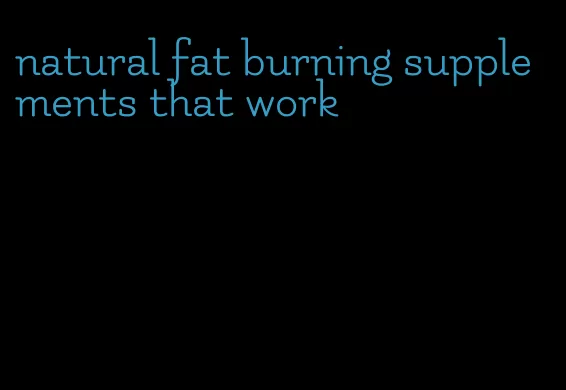 natural fat burning supplements that work