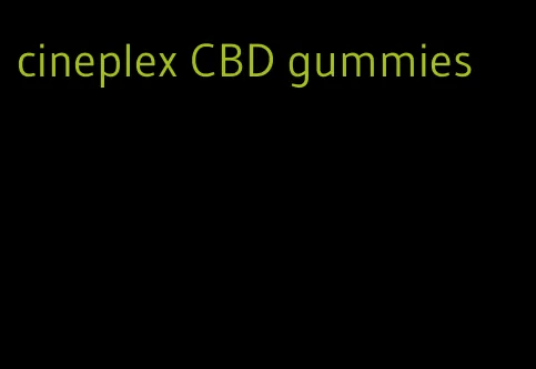 cineplex CBD gummies