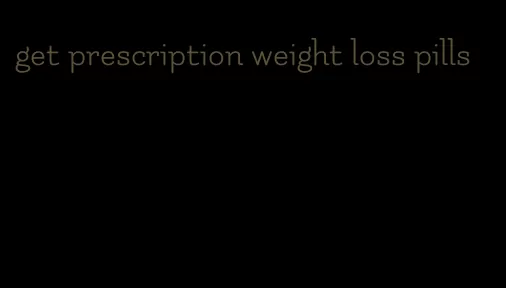 get prescription weight loss pills