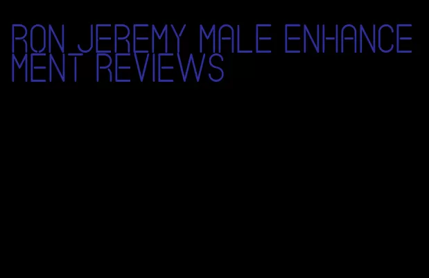 Ron Jeremy male enhancement reviews