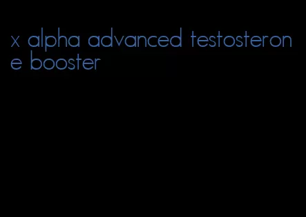 x alpha advanced testosterone booster