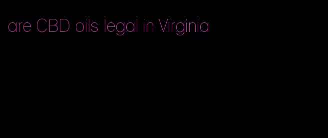 are CBD oils legal in Virginia