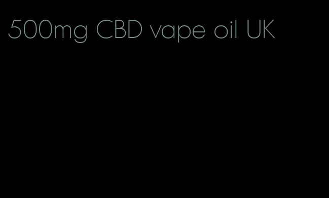 500mg CBD vape oil UK