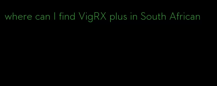 where can I find VigRX plus in South African