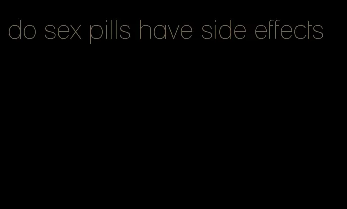 do sex pills have side effects