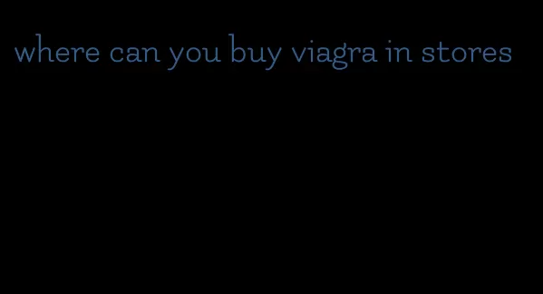 where can you buy viagra in stores