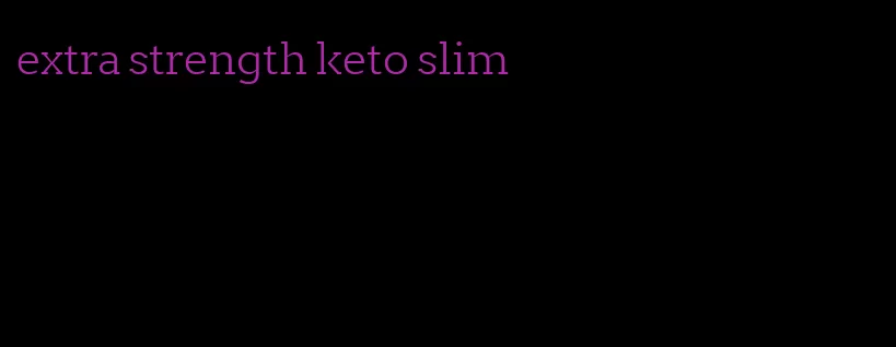 extra strength keto slim