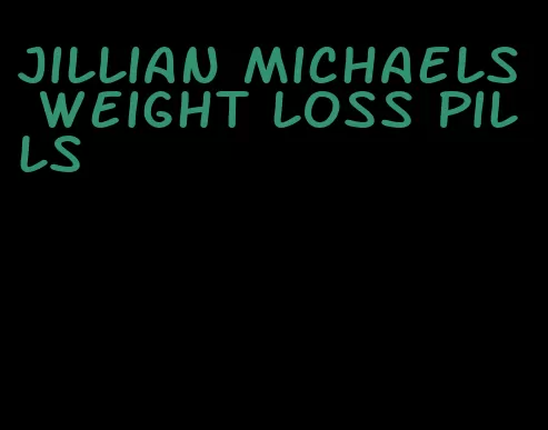 Jillian Michaels weight loss pills