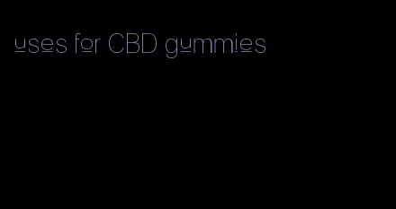 uses for CBD gummies