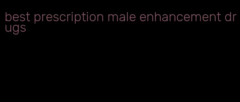 best prescription male enhancement drugs