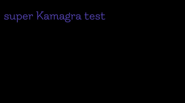 super Kamagra test