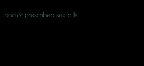 doctor prescribed sex pills