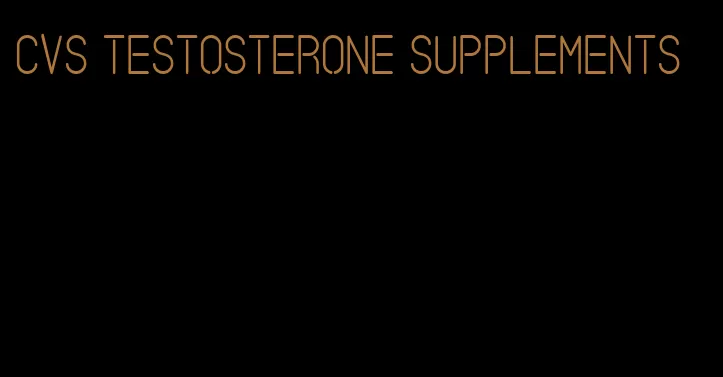 CVS testosterone supplements