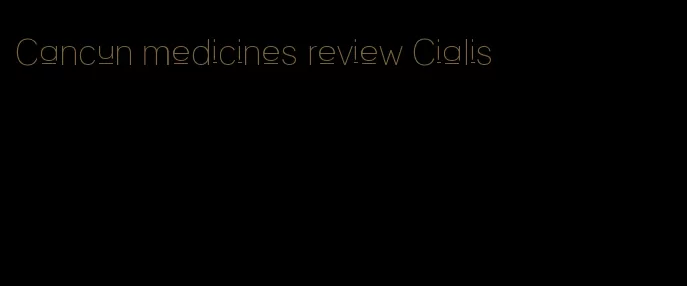 Cancun medicines review Cialis