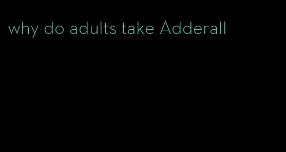 why do adults take Adderall