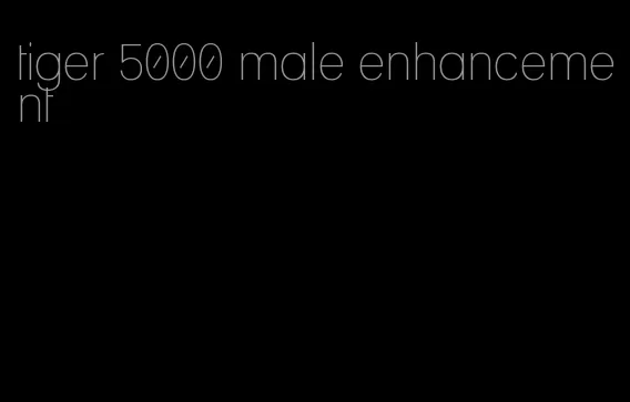 tiger 5000 male enhancement