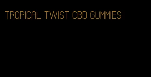 tropical twist CBD gummies