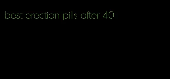 best erection pills after 40