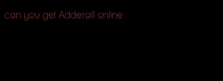 can you get Adderall online