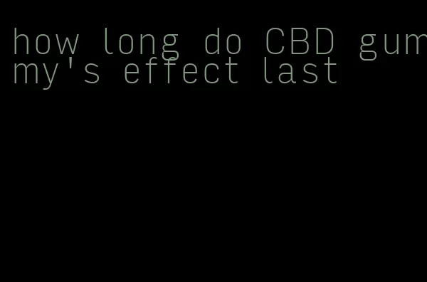 how long do CBD gummy's effect last