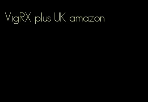 VigRX plus UK amazon