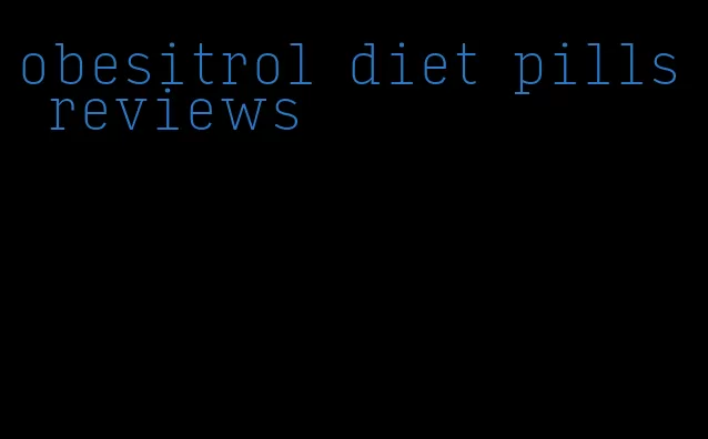 obesitrol diet pills reviews