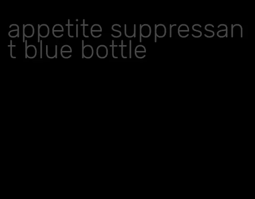 appetite suppressant blue bottle