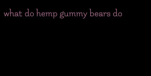 what do hemp gummy bears do