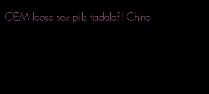 OEM loose sex pills tadalafil China