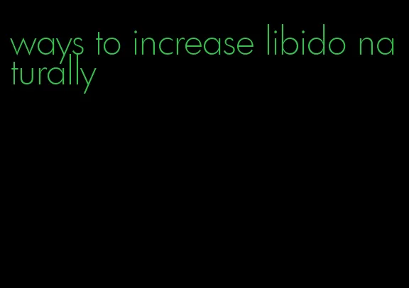 ways to increase libido naturally