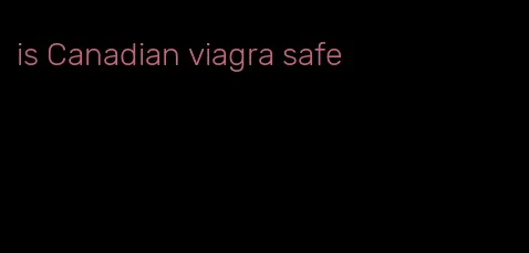 is Canadian viagra safe