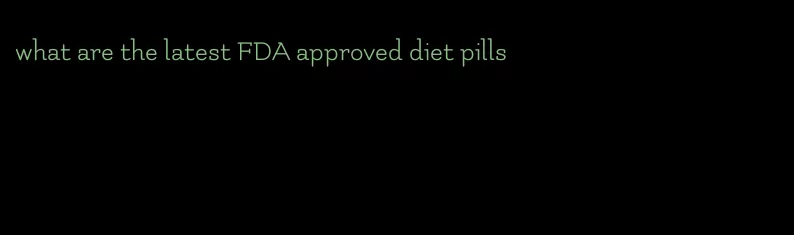 what are the latest FDA approved diet pills