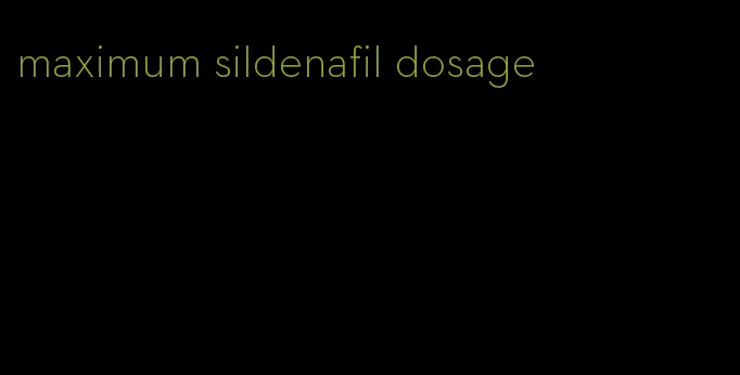 maximum sildenafil dosage